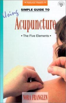 Paperback Simple Guide to Using Acupuncture: The Five Elements (Simple Guides, Series 4, Natural Health) Book