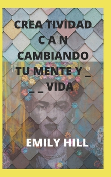 Paperback Crea Tividad C &#1040; N Cambiando Tu Mente Y _ _ _ Vida [Spanish] Book