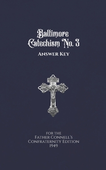 Paperback Baltimore Catechism No. 3 Answer Key: For the Father Connell's Confraternity Edition 1949 Book