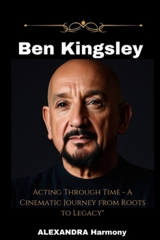 Paperback Ben Kingsley: Acting Through Time - A Cinematic Journey from Roots to Legacy" Book