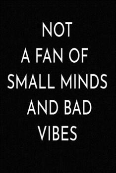 Paperback Not a Fan of Small Minds and Bad Vibes.: A 52 Week Guide To Cultivate An Attitude Of Gratitude: Gratitude Journal Book