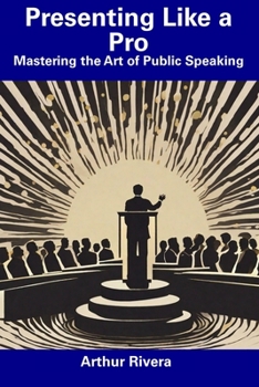 Paperback Presenting Like a Pro: Mastering the Art of Public Speaking Book