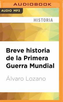 Breve historia de la Primera Guerra Mundial