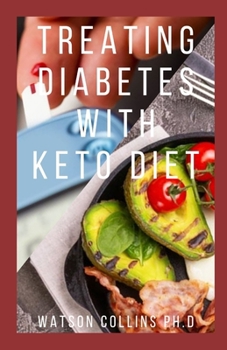 Paperback Treating Diabetes with Keto Diet: This Is A Perfect Guide About THe Uses And Needs Of Keto Diet In Combatting Diabates With Meal Plan Included Book