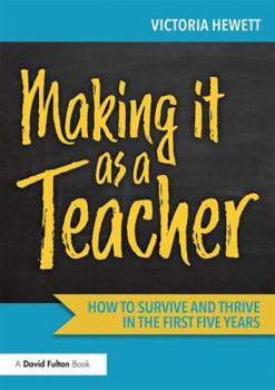 Paperback Making It as a Teacher: How to Survive and Thrive in the First Five Years Book