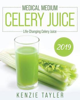 Paperback Medical Medium Celery Juice 2019: Life-Changing Celery Juice Book