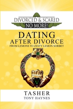 Paperback Divorced and Scared No More!: Dating After Divorce: From Lemons to Zesty Lemon Sorbet Book