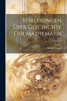 Paperback Vorlesungen Über Geschichte Der Mathematik; Volume 1 [German] Book