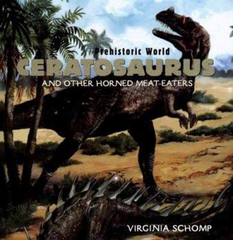 Ceratosaurus: And Other Horned Meat-eaters (Prehistoric World)