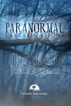 Paranormal Investigations Log Journal for 10 investigations - 6" x 9" pages. Investigation process tables and individual notes.: Log Journal to conduct your paranormal investigations.