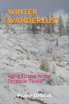 WINTER WANDERLUST: Hiking Escapes for the Christmas Traveler