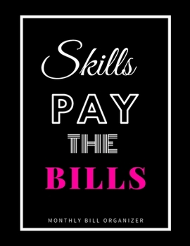 Paperback Skills Pay The Bills - Monthly Bill Organizer: Sarcastic Monthly Budget Planner - To Help You Organize Weekly and Daily Expenses - Workbook Log Book B Book