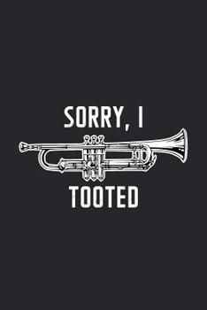 Sorry, I Tooted: Funny Trumpet Player Composition Book / Notebook / Journal - College Ruled / Lined Paper