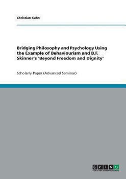 Paperback Bridging Philosophy and Psychology Using the Example of Behaviourism and B.F. Skinner's 'Beyond Freedom and Dignity' Book