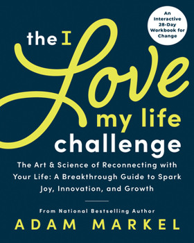 Paperback The I Love My Life Challenge: The Art & Science of Reconnecting with Your Life: A Breakthrough Guide to Spark Joy, Innovation, and Growth Book