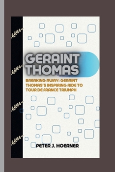 Paperback Geraint Thomas: Breaking Away: Geraint Thomas's Inspiring Ride to Tour de France Triumph Book