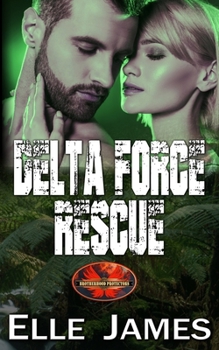 Delta Force Rescue - Book #15 of the Brotherhood Protectors
