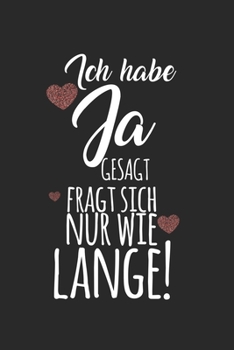 Ich habe Ja gesagt, fragt sich nur wie lange!: ANGST TAGEBUCH - Angsttagebuch - Notizbuch mit 100 gepunktete Seiten für alle Notizen, Listen, Termine, ... sonst noch Angst macht! (German Edition)