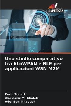 Paperback Uno studio comparativo tra 6LoWPAN e BLE per applicazioni WSN M2M [Italian] Book
