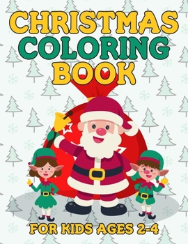 Paperback Christmas Coloring Book for Kids Ages 2-4: Big Christmas Coloring Book with Christmas Trees, Santa Claus, Reindeer, Snowman, and More! Book