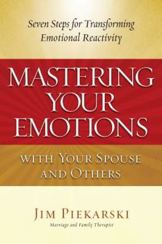 Paperback Mastering Your Emotions with Your Spouse and Others: Seven Steps for Transforming Emotional Reactivity Book