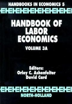 Handbook of Labor Economics Volume 3 : Volume 3A (Handbook of Labor Economics)