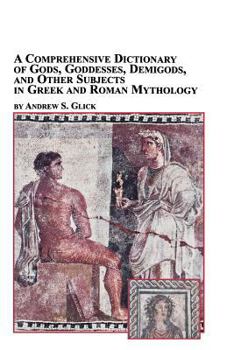 Paperback A Comprehensive Dictionary of Gods, Goddesses, Demigods, and Other Subjects in Greek and Roman Mythology Book