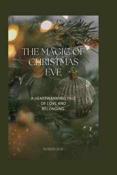 The Magic of Christmas Eve: A Heartwarming tale of love and belonging