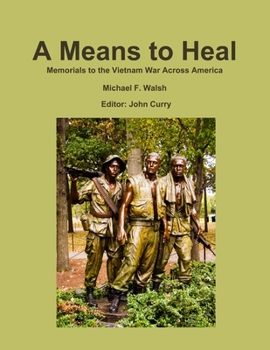 Paperback A Means to Heal: Memorials to the Vietnam War Across America Book