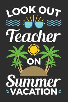 Paperback Look Out Teacher on Summer Vacation: A Lined Notebook, Diary, or Journal Book
