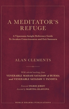 Hardcover A Meditator's Refuge: A Vipassana Insight Reference Guide To Awaken Consciousness and Exit Samsara Book