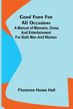 Paperback Good Form for All Occasions; A Manual of Manners, Dress and Entertainment for Both Men and Women Book