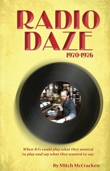 Paperback Radio Daze 1970-1976: When DJ's Could Play What They Wanted to Play and Say What They Wanted to Say Book