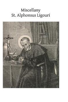 Miscellany: Includes Historical Sketch of the Congregation of the Most Holy Redeemer. Rules & Constitutions of the Congregation of the Most Holy Redeemer. Instructions about the Religious State. Lives