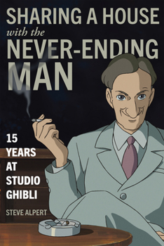 Hardcover Sharing a House with the Never-Ending Man: 15 Years at Studio Ghibli Book