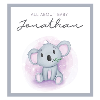 Paperback All About Baby Jonathan: MODERN BABY BOOK - The Perfect Personalized Keepsake Journal for Baby's First Year - Great Baby Shower Gift [Soft Baby Book