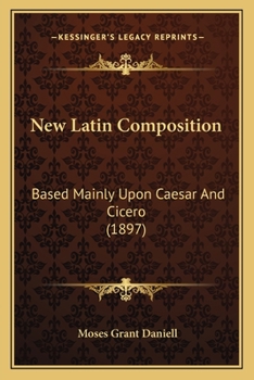 Paperback New Latin Composition: Based Mainly Upon Caesar And Cicero (1897) Book