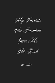 Paperback My Favorite Vice President Gave Me This Book: Funny Office Notebook/Journal For Women/Men/Coworkers/Boss/Business (6x9 inch) Book