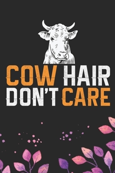 Paperback Cow Hair Don't Care: Cool Cow Journal Notebook - Cow Lover Gifts for Women- Funny Cow Notebook Journal- Cow Farmer Gifts - Gifts for Cow Ow Book