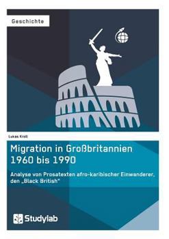 Paperback Migration in Großbritannien 1960 bis 1990. Analyse von Prosatexten afro-karibischer Einwanderer, den "Black British" [German] Book