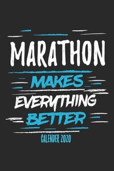 Marathon Makes Everything Better Calender 2020: Funny Cool Marathon Calender 2020 | Monthly & Weekly Planner - 6x9 - 128 Pages -  Cute Gift For Marathoner, Marathon Athletes,Marathon Lovers