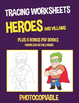 Tracing Worksheets (Heroes and Villains): This book has 40 tracing worksheets. This book will assist young children to develop pen control and to exercise their fine motor skills