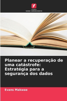 Paperback Planear a recuperação de uma catástrofe: Estratégia para a segurança dos dados [Portuguese] Book