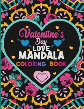 Paperback Valentines Day Love Mandala Coloring Book: Romantic Valentines Coloring Book for Adults Relaxation 40 Unique One Sided Designs Heart Shapes Mandalas P Book