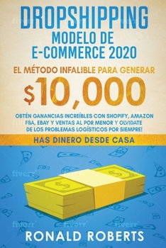 Paperback Dropshipping Modelo de E-Commerce 2020: Obtén Ganancias Increíbles con Shopify, Amazon FBA, eBay y Ventas al Por Menor y Olvidate de los Problemas Log [Spanish] Book