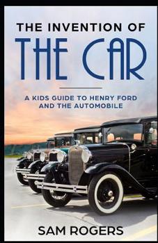 Paperback The Invention of the Car: A Kids Guide to Henry Ford and the Automobile Book