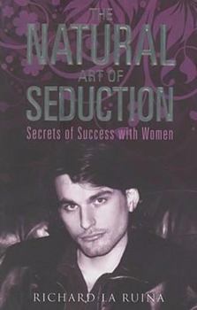 Paperback The Natural Art of Seduction: Secrets of Success with Women Book