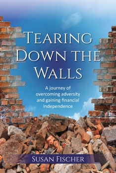 Paperback Tearing Down the Walls: A journey of overcoming adversity and gaining financial independence Book