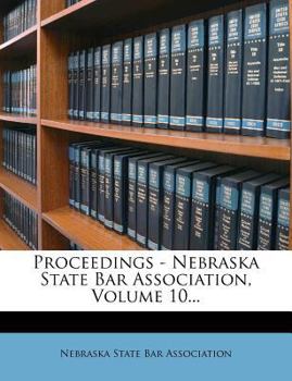 Paperback Proceedings - Nebraska State Bar Association, Volume 10... Book