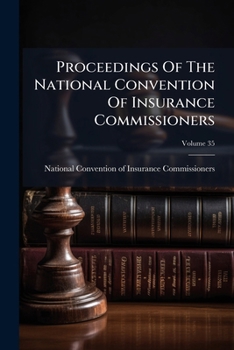 Proceedings Of The National Convention Of Insurance Commissioners, Volume 35...